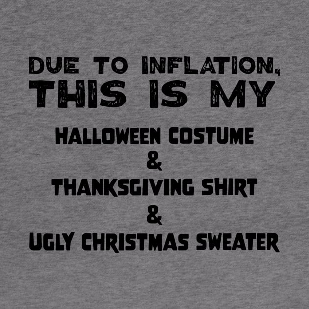 Due To Inflation This Is My Halloween Costume Thanksgiving Shirt Ugly Christmas Sweater by jodotodesign